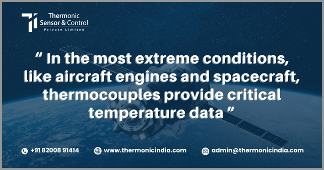 In the most extreme conditions, like aircraft engines and spacecraft, thermocouples provide critical temperature data